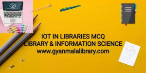 INTERNET OF THINGS USING IN LIBRARIES MCQ/LIS QUIZ